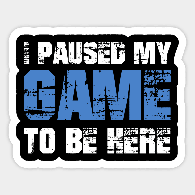 I Paused My Game to be Here Sticker by GMAT